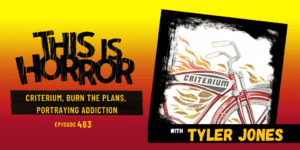 TIH 463: Tyler Jones on Criterium, Burn The Plans, and Portraying Addiction