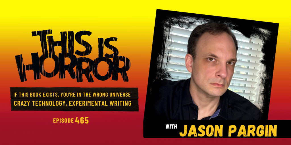 TIH 465 Jason Pargin on If This Book Exists, You’re in the Wrong Universe, Crazy Technology, and Experimental Writing