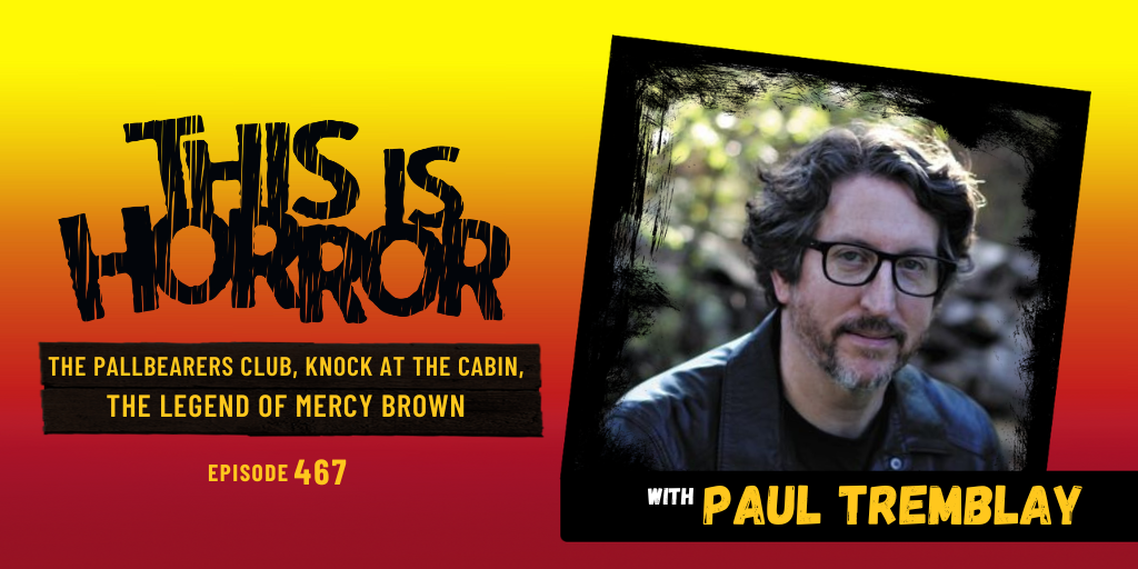 TIH 467 Paul Tremblay on The Pallbearers Club, Knock At The Cabin, and The Legend of Mercy Brown