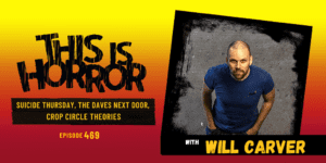 TIH 469 Will Carver on Suicide Thursday, The Daves Next Door, and Crop Circle Theories