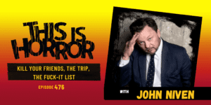 TIH 476 John Niven on Kill Your Friends, The Trip, and The F*ck-it List