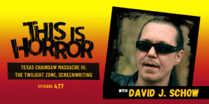 TIH 477 David J. Schow on The Texas Chainsaw Massacre III, The Twilight Zone Magazine, and Screenwriting