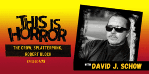 TIH 478 David J. Schow on The Crow, Splatterpunk, and Robert Bloch