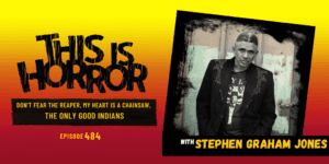 TIH 484: Stephen Graham Jones on Don’t Fear the Reaper, My Heart is a Chainsaw, and The Only Good Indians