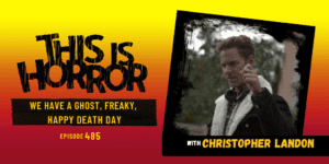 TIH 485 Christopher Landon on We Have a Ghost, Freaky, and Happy Death Day