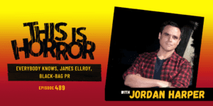 TIH 489 Jordan Harper on Everybody Knows, James Ellroy, and Black-Bag PR