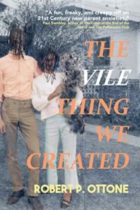 The Vile Thing We Created by Robert P. Ottone - cover