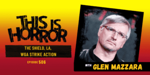 TIH 506 Glen Mazzara on The Shield, LA, and WGA Strike Action
