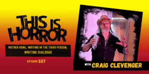 TIH 507 Craig Clevenger on Mother Howl, Writing in the Third Person, and Writing Dialogue