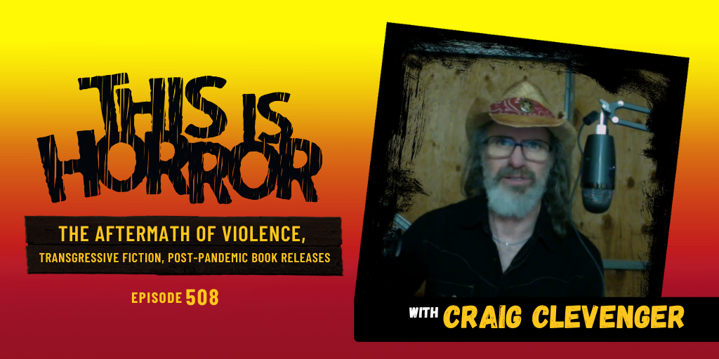 TIH 508 Craig Clevenger on The Aftermath of Violence, Transgressive Fiction, and Post-Pandemic Book Releases
