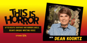 TIH 514 Dean Koontz on After Death, Suspense, Horror, and Science Fiction Labels, and His Unique Writing Voice