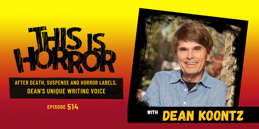 TIH 514 Dean Koontz on After Death, Suspense, Horror, and Science Fiction Labels, and His Unique Writing Voice