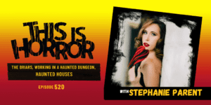 TIH 520 Stephanie Parent on The Briars, Working in a Haunted Dungeon, and Haunted Houses