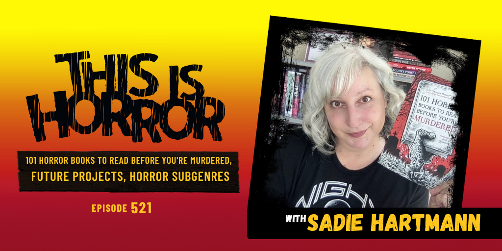 TIH 521 Sadie Hartmann ‘Mother Horror’ on 101 Horror Books to Read Before You're Murdered, Future Projects, and Horror Fiction Subgenres