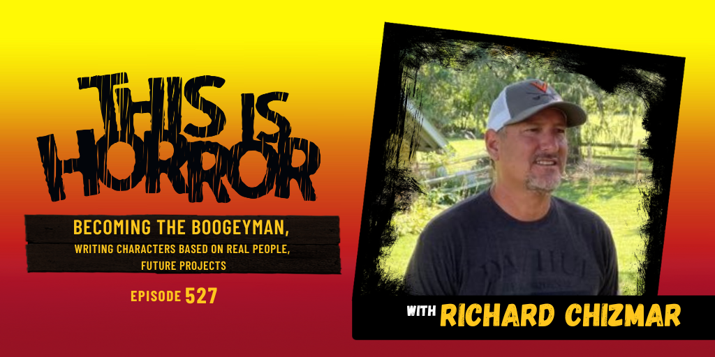 TIH 527: Richard Chizmar on Becoming The Boogeyman, Writing Characters Based on Real People, and Future Writing Projects