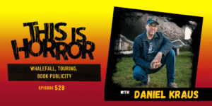 TIH 528 Daniel Kraus on Whalefall, Touring, and Book Publicity