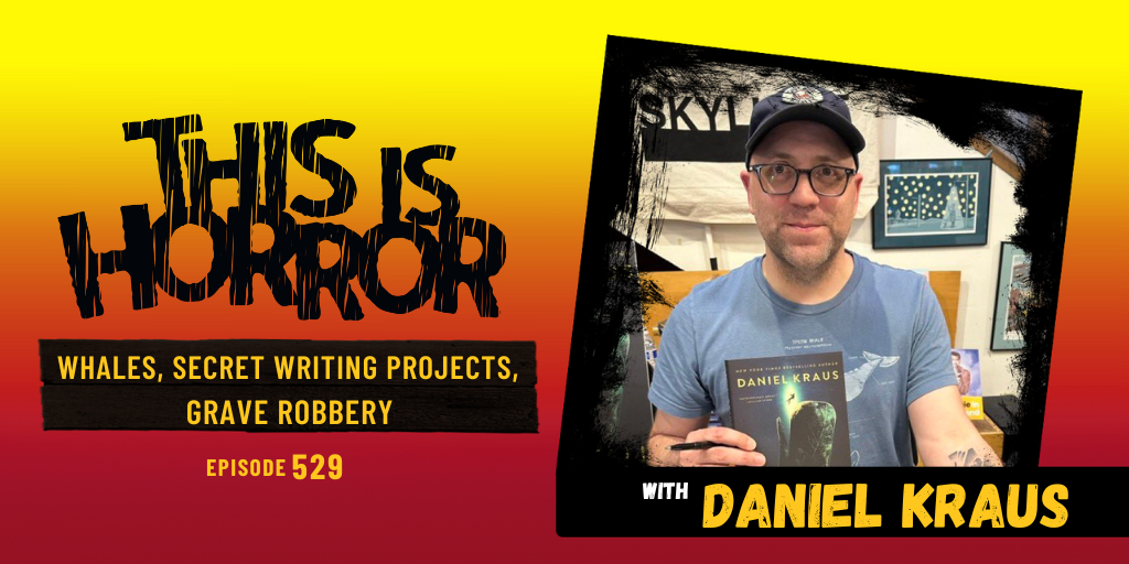 TIH 529 Daniel Kraus on Whales, Secret Writing Projects, and Grave Robbery