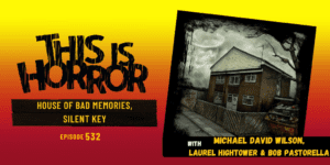TIH 532 House of Bad Memories and Silent Key, Live Book Launch with Michael David Wilson, Laurel Hightower, and Bob Pastorella