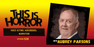 TIH 538 Aubrey Parsons on Voice Acting, Audiobooks, and Narration