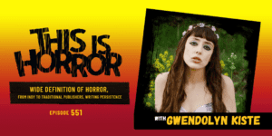 TIH 551 Gwendolyn Kiste on the Wide Definition of Horror, From Indy to Traditional Publishers, and Writing Persistence