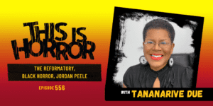 TIH 556 Tananarive Due on The Reformatory, Black Horror, and Jordan Peele