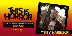 TIH 568: Kev Harrison on Adventure Horror, Shadow of the Hidden Publication Journey, and Heavy Metal
