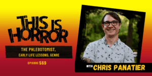 TIH 569: Chris Panatier on The Phlebotomist, Early Life Lessons, and Genre