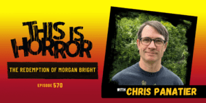TIH 570 Chris Panatier on The Redemption of Morgan Bright