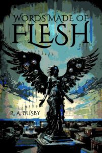 Words Made of Flesh by R.A. Busby - cover
