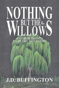 Nothing But the Willows by J.D. Buffington - cover