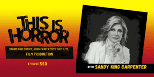 TIH 580: Sandy King Carpenter on Storm King Comics, John Carpenter’s They Live, and Film Production