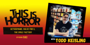 TIH 582 Todd Keisling on Gethsemane, Solve for X, and The Smile Factory