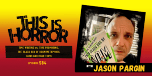TIH 584 Jason Pargin on Time Writing vs. Time Promoting, The Black Box of Doom Metaphors, and Guns and Road Trips