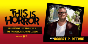 TIH 587 Robert P. Ottone on Approaching Life Fearlessly, The Triangle, and Early Life Lessons