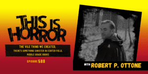 TIH 588 Robert P. Ottone on The Vile Thing We Created, There's Something Sinister in Center Field, and Middle Grade Books