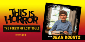 TIH 589 Dean Koontz on The Forest of Lost Souls