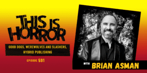 TIH 591: Brian Asman on Good Dogs, Werewolves and Slashers, and Hybrid Publishing