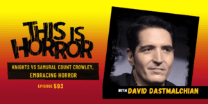 TIH 593 David Dastmalchian on Knights vs. Samurai, Count Crowley, and Embracing Horror