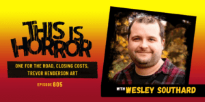 TIH 605 Wesley Southard on One for the Road, Closing Costs, and Trevor Henderson Art