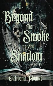 Beyond The Smoke And Shadow by Catriona Mowat