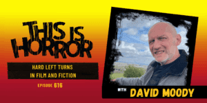 TIH 616 David Moody on Hard Left Turns in Film and Fiction