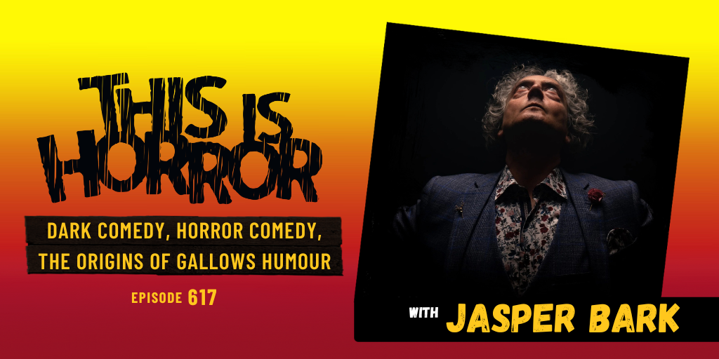 TIH 617 Jasper Bark on Dark Comedy, Horror Comedy, and The Origins of Gallows Humour