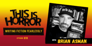 TIH 618 Brian Asman on Writing Fiction Fearlessly