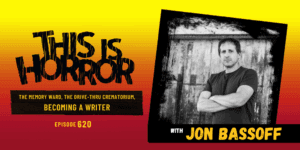 TIH 620 Jon Bassoff on The Memory Ward, The Drive-Thru Crematorium, and Becoming a Writer