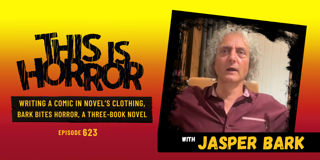 TIH 623 Jasper Bark on Writing a Comic in Novel’s Clothing, Bark Bites Horror, and Writing a Three-Book Novel