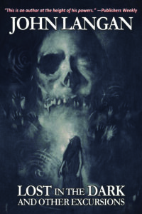 Lost in the Dark and Other Excursions by John Langan
