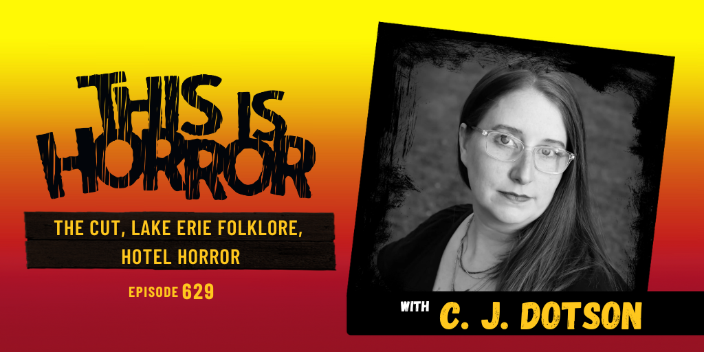 TIH 629 C. J. Dotson on The Cut, Lake Erie Folklore, and Hotel Horror