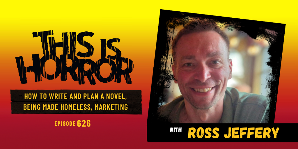 TIH 626 Ross Jeffery on How to Write and Plan a Novel, Being Made Homeless, and Marketing