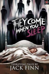 They Come When You Sleep by Jack Finn