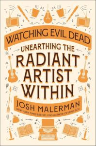 Watching Evil Dead: Unearthing the Radiant Artist Within by Josh Malerman - cover